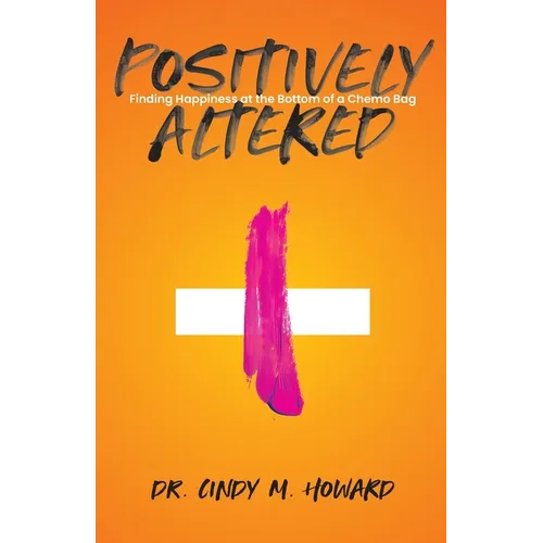 Positively Altered: Finding Happiness at the Bottom of a Chemo Bag