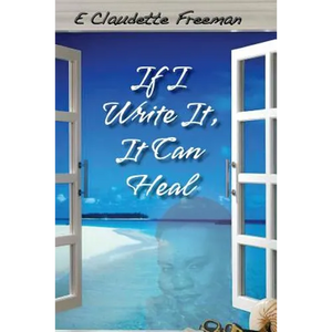 If I Write It, It Can Heal - Paperback