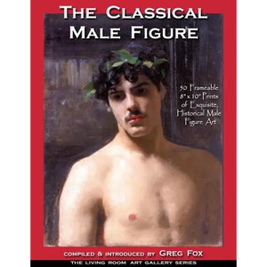 The Classical Male Figure: 50 Frameable 8" x 10" Prints of Exquisite, Historical Male Figure Art - Paperback