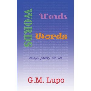 Words Words Words: Essays Poetry Stories - Paperback