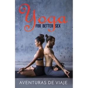 Yoga for Better Sex: Yoga Poses and Routines for Increasing Sexual Pleasure and Overcoming Sexual Dysfunction - Paperback