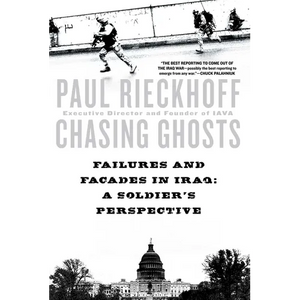 Chasing Ghosts: Failures and Facades in Iraq: A Soldier's Perspective - Paperback