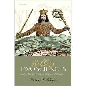 Hobbes's Two Sciences: Politics, Geometry, and the Structure of Philosophy - Hardcover