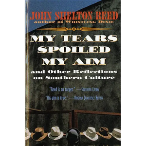 My Tears Spoiled My Aim: And Other Reflections on Southern Culture - Paperback