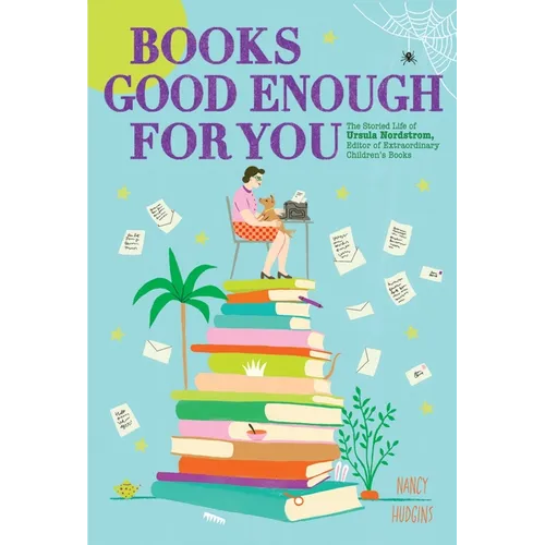 Books Good Enough for You: The Storied Life of Ursula Nordstrom, Editor of Extraordinary Children's Books - Hardcover