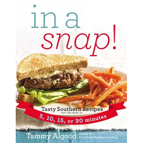 In a Snap!: Tasty Southern Recipes You Can Make in 5, 10, 15, or 30 Minutes - Paperback