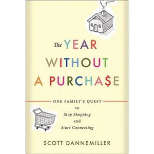 The Year Without a Purchase: One Family's Quest to Stop Shopping and Start Connecting - Paperback
