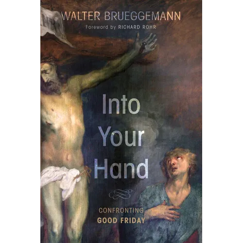 Into Your Hand: Confronting Good Friday - Paperback