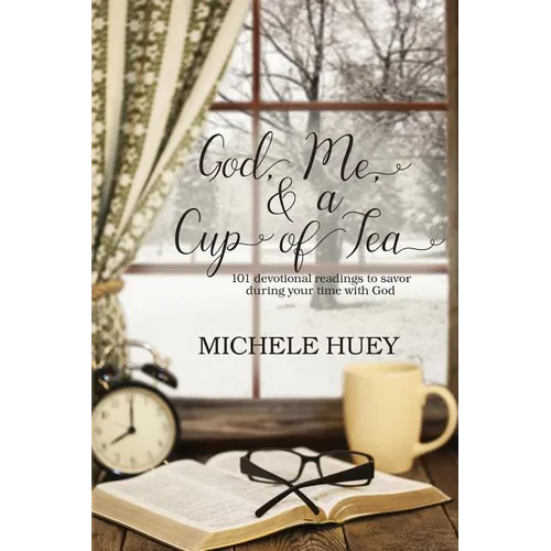 God, Me & a Cup of Tea: 101 devotional readings to savor during your time with God - Paperback