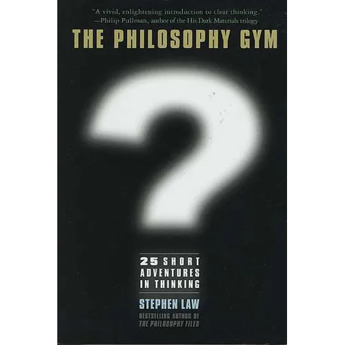 The Philosophy Gym: 25 Short Adventures in Thinking - Hardcover