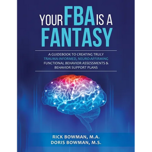 Your FBA is a Fantasy!: A Guidebook to Creating Truly Trauma-Informed, Neuro-Affirming Functional Behavior Assessments & Behavior Support Plans - Paperback