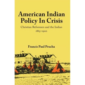 American Indian Policy in Crisis: Christian Reformers and the Indian, 1865-1900 - Paperback