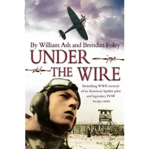Under the Wire: The bestselling memoir of an American Spitfire pilot and legendary POW escaper - Paperback