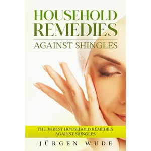 Household remedies against shingles: The 38 Best Household Remedies Against Shingles - Paperback