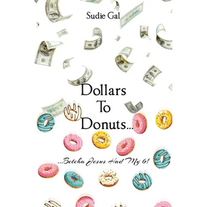 Dollars to Donuts...: ...Betcha Jesus Had My 6! - Paperback