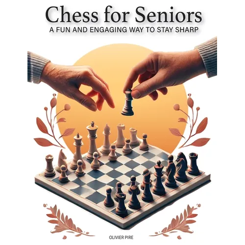 CHESS FOR SENIORS - A Fun and Engaging Way to Stay Sharp - Paperback