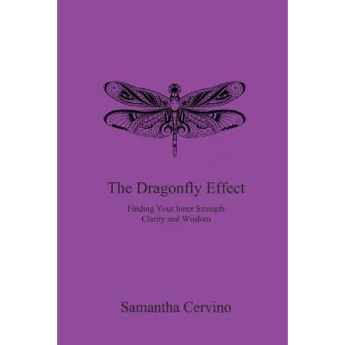 The Dragonfly Effect: Finding Your Inner Strength, Clarity and Wisdom - Paperback
