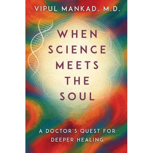 When Science Meets the Soul: A Doctor's Quest for Deeper Healing - Paperback