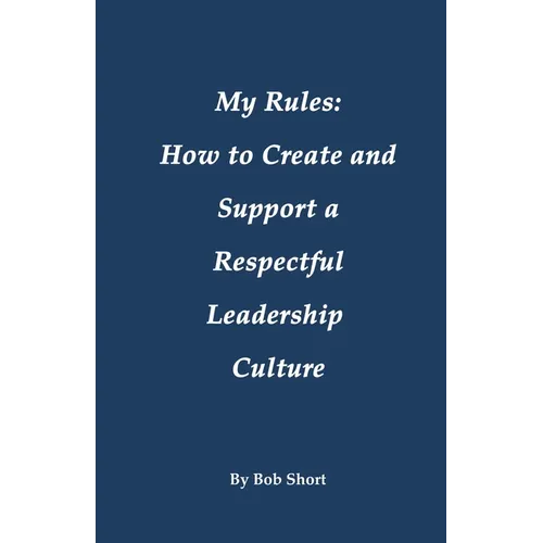 My Rules: How to Create and Support a Respectful Leadership - Paperback