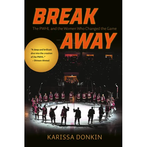 Breakaway: The Pwhl and the Women Who Changed the Game - Paperback