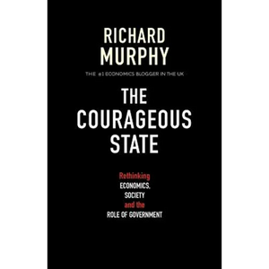 The Courageous State: Rethinking Economics, Society and the Role of Government - Paperback