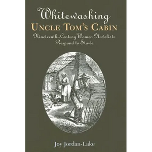 Whitewashing Uncle Tom's Cabin: Nineteenth-Century Women Novelists Respond to Stowe - Paperback