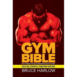Gym Bible: The #1 Weight Training & Bodybuilding Guide for Men - Build Real Strength & Transform Your Body - Paperback