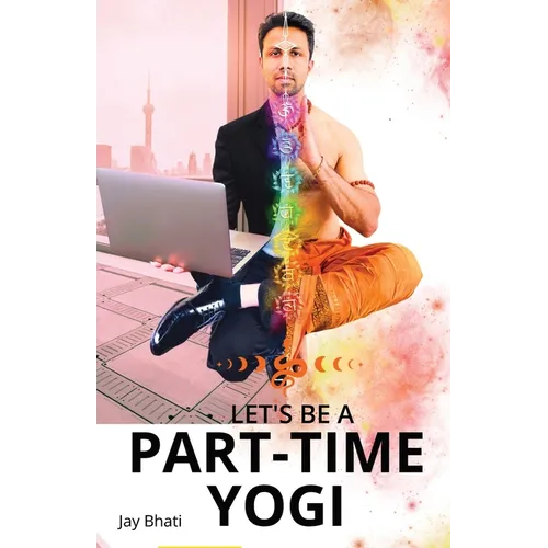 Let's be a part-time yogi: Embracing the path shown by Paramhansa Yogananda - Paperback