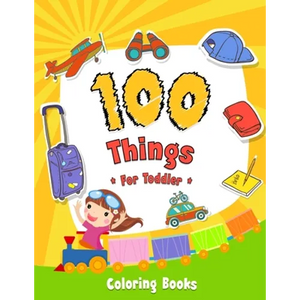 100 Things For Toddler Coloring Book: Easy and Big Coloring Books for Toddlers: Kids Ages 2-4, 4-8, for Boys and Girls (8.5 "x 11" inches 100 pages) - Paperback