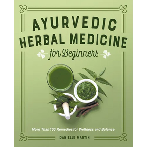 Ayurvedic Herbal Medicine for Beginners: More Than 100 Remedies for Wellness and Balance - Paperback