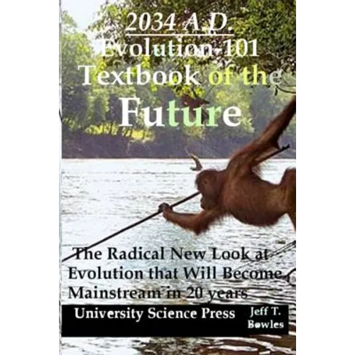 2034 A.D.Evolution-101 Textbook of the Future -The Radical New Look at Evolution - Paperback