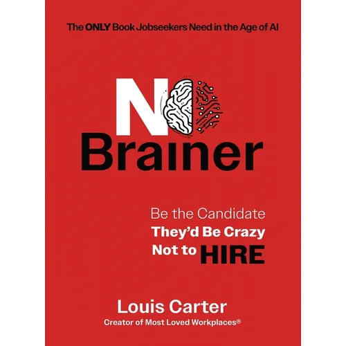 No Brainer: Be the Candidate They'd Be Crazy Not to Hire - Hardcover