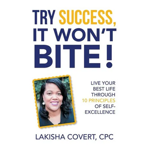 Try Success, It Won'T Bite!: Live Your Best Life Through 10 Principles of Self-Excellence - Paperback