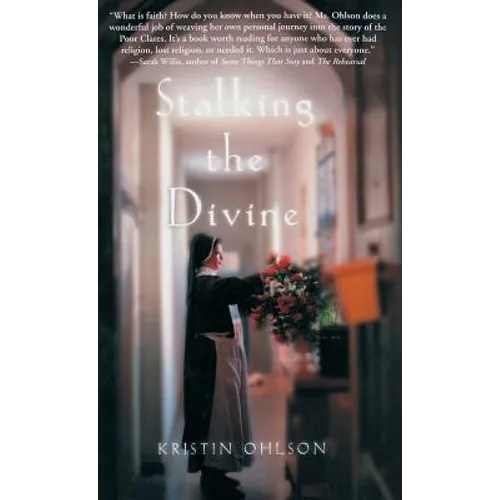 Stalking the Divine: Contemplating Faith with the Poor Clares - Hardcover