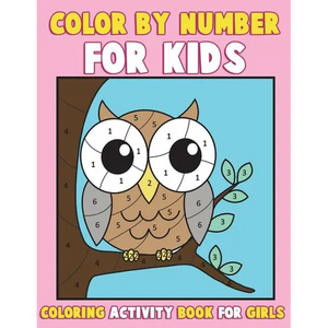 Color by Number for Kids: Coloring Activity Book for Girls: A Gorgeous Coloring Book for Girls with Large Pages of Cute Animals Dogs, Cats, Prin - Paperback