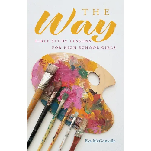 The Way: Bible Study Lessons for High School Girls - Paperback