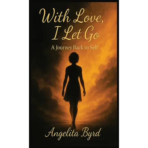 With Love, I Let Go: A Journey Back to Self - Hardcover