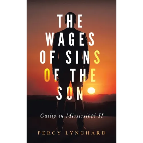 The Wages of Sins of the Son: Guilty in Mississippi II - Hardcover