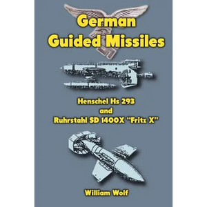 German Guided Missiles: Henschel Hs 293 and Ruhrstahl SD 1400X "Fritz X" - Paperback