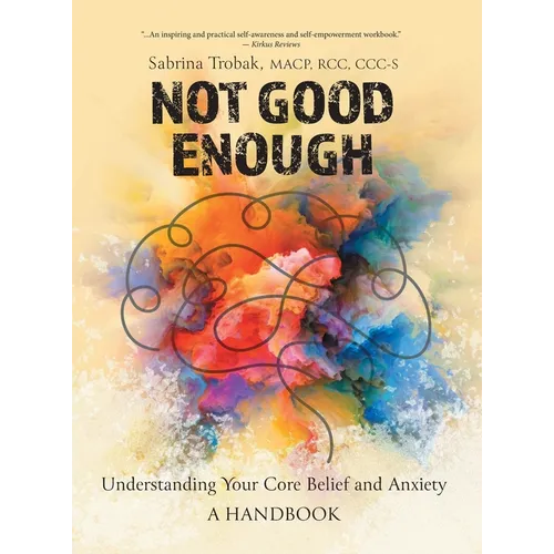 Not Good Enough: Understanding Your Core Belief and Anxiety: A Handbook - Hardcover