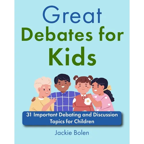 Great Debates for Kids: 31 Important Debating and Discussion Topics for Children - Paperback
