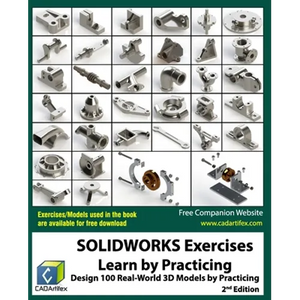 SOLIDWORKS Exercises - Learn by Practicing: Learn to Design 3D Models by Practicing with these 100 Real-World Mechanical Exercises! (2 Edition) - Paperback
