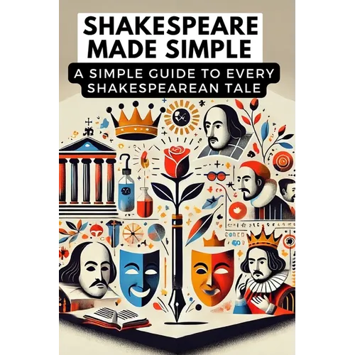 Shakespeare Made Simple: A Simple Guide to Every Shakespearean Tale - Paperback