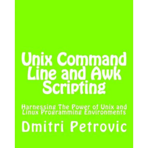 Unix Command Line and Awk Scripting: Harnessing The Power of Unix and Linux Programming Environments - Paperback