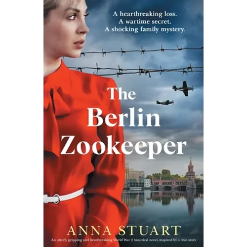 The Berlin Zookeeper: An utterly gripping and heartbreaking World War 2 historical novel, based on a true story - Paperback