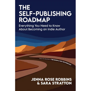 The Self-Publishing Roadmap: Everything You Need to Know About Becoming an Indie Author - Paperback
