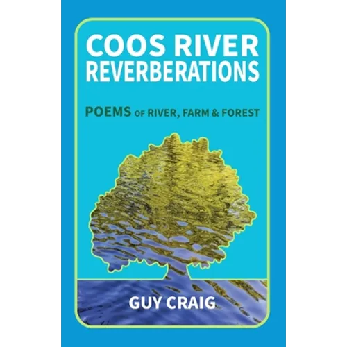 Coos River Reverberations: Poems of River, Farm, and Forest - Paperback