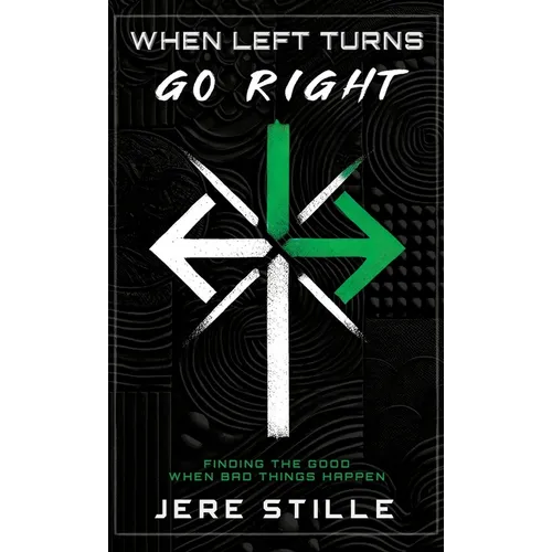 When Left Turns Go Right: Finding the Good When Bad Things Happen - Hardcover