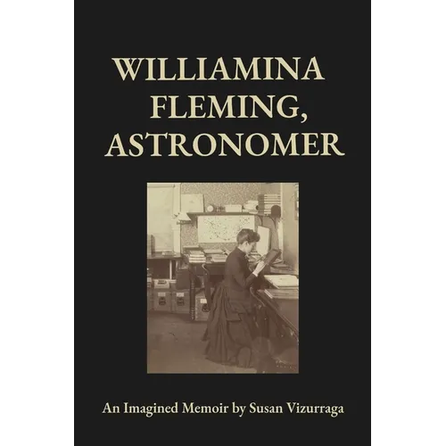 Williamina Fleming, Astronomer: An Imagined Memoir - Paperback