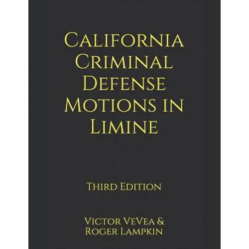 California Criminal Defense Motions in Limine - Paperback